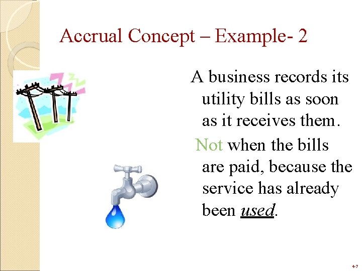 Accrual Concept – Example- 2 A business records its utility bills as soon as