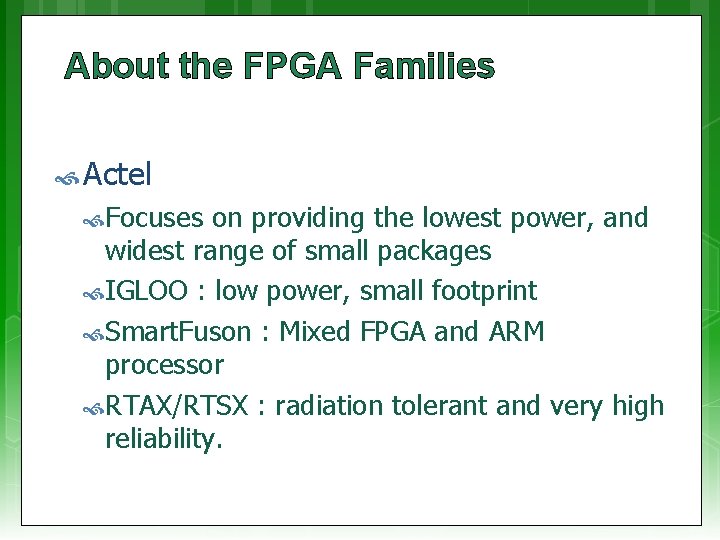 About the FPGA Families Actel Focuses on providing the lowest power, and widest range