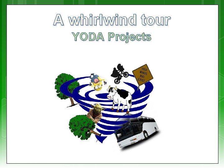 A whirlwind tour YODA Projects 