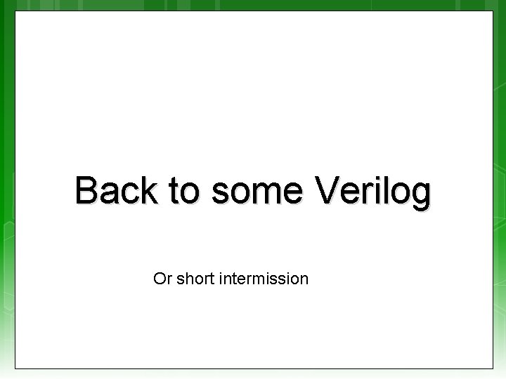 Back to some Verilog Or short intermission 