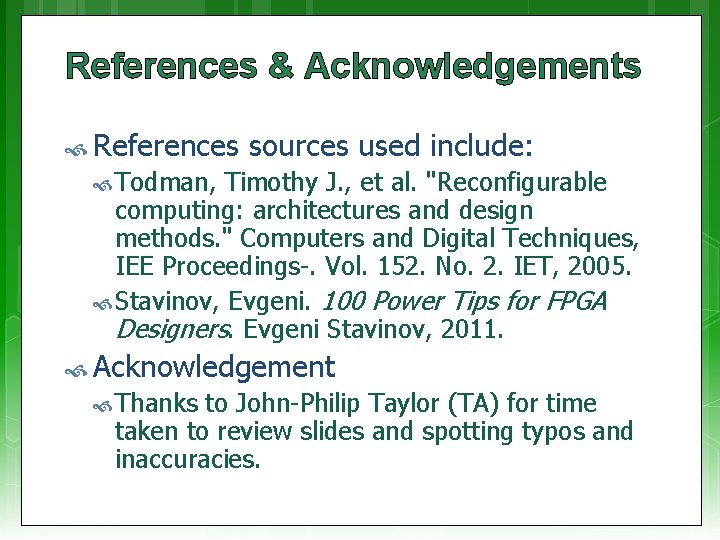 References & Acknowledgements References sources used include: Todman, Timothy J. , et al. "Reconfigurable