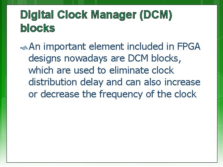 Digital Clock Manager (DCM) blocks An important element included in FPGA designs nowadays are