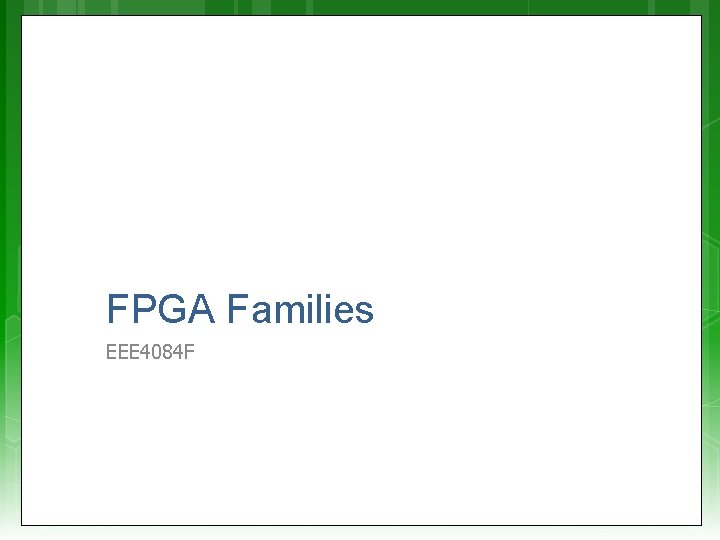 FPGA Families EEE 4084 F 