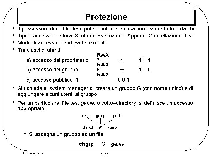 Protezione • • Il possessore di un file deve poter controllare cosa può essere