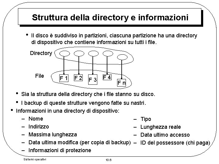 Struttura della directory e informazioni • Il disco è suddiviso in partizioni, ciascuna partizione