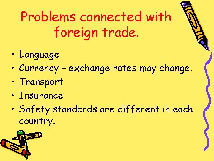 Problems connected with foreign trade. • • • Language Currency – exchange rates may