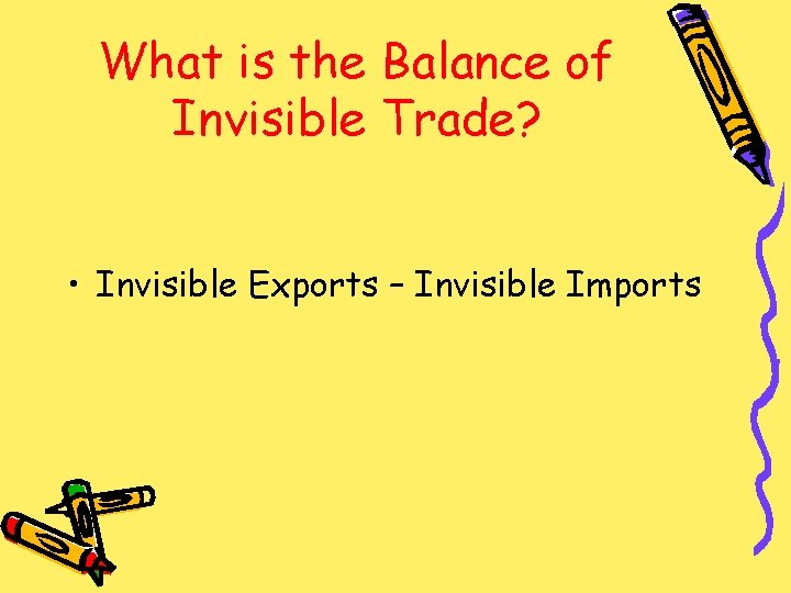 What is the Balance of Invisible Trade? • Invisible Exports – Invisible Imports 