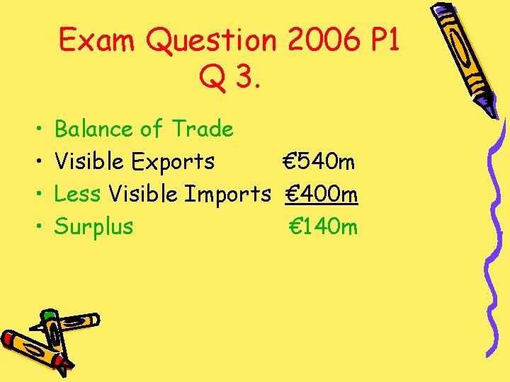 Exam Question 2006 P 1 Q 3. • • Balance of Trade Visible Exports