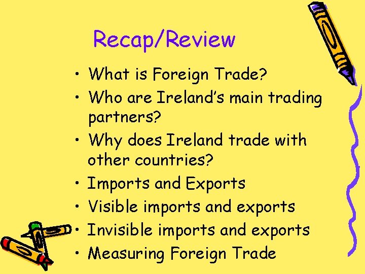 Recap/Review • What is Foreign Trade? • Who are Ireland’s main trading partners? •