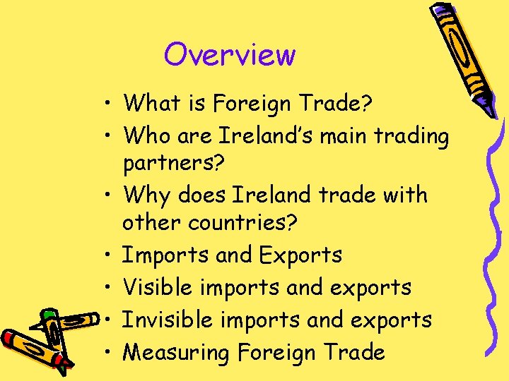 Overview • What is Foreign Trade? • Who are Ireland’s main trading partners? •