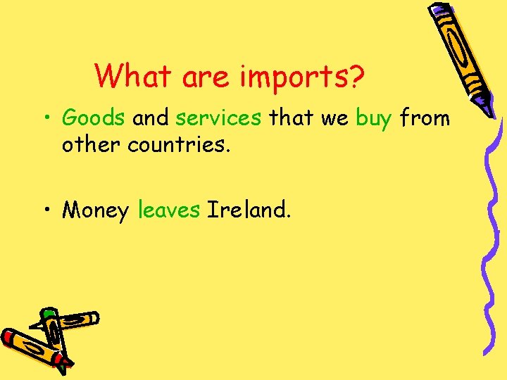 What are imports? • Goods and services that we buy from other countries. •