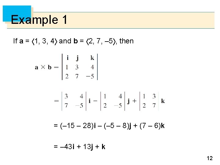 Example 1 If a = 1, 3, 4 and b = 2, 7, –