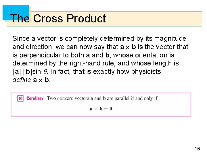 The Cross Product Since a vector is completely determined by its magnitude and direction,