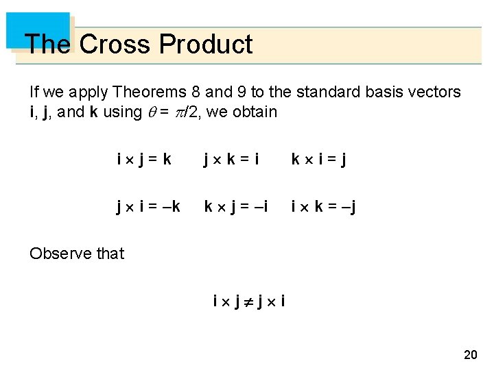 The Cross Product If we apply Theorems 8 and 9 to the standard basis