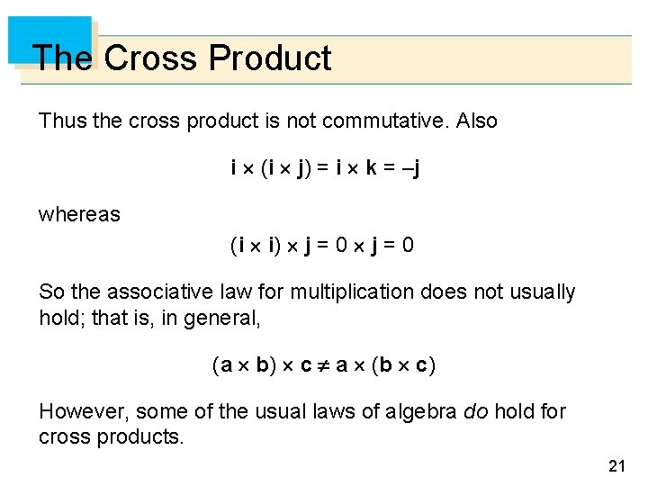 The Cross Product Thus the cross product is not commutative. Also i (i j)