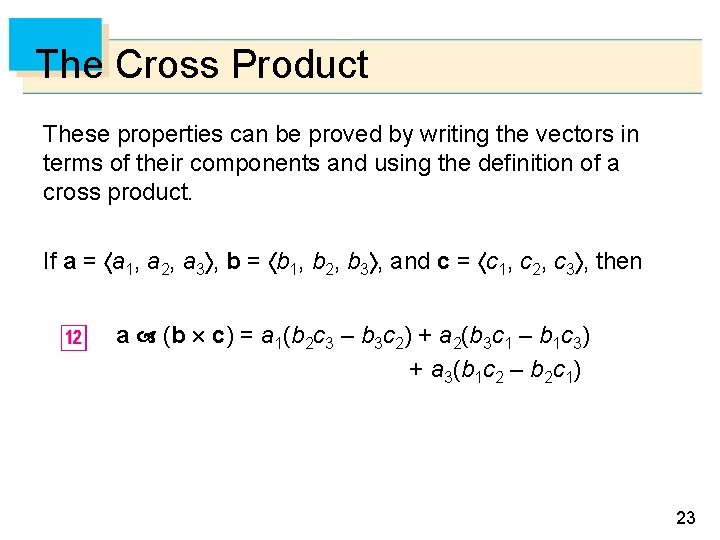 The Cross Product These properties can be proved by writing the vectors in terms