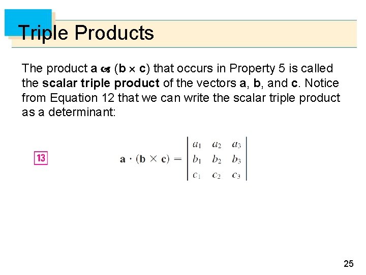 Triple Products The product a (b c) that occurs in Property 5 is called