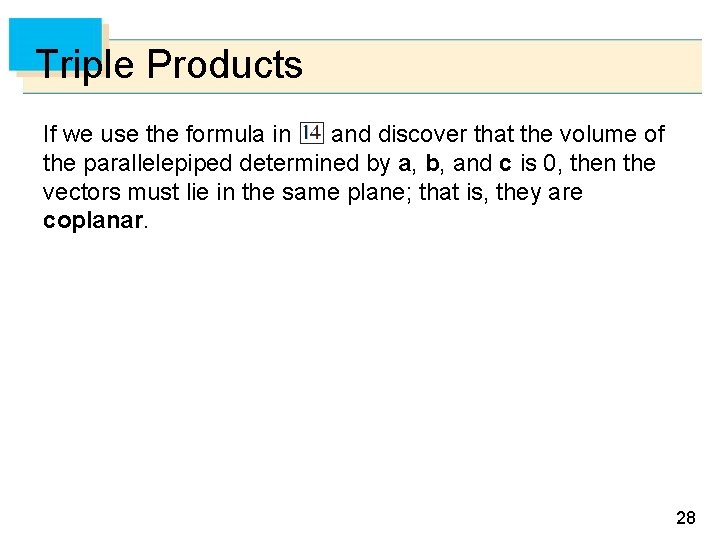 Triple Products If we use the formula in and discover that the volume of