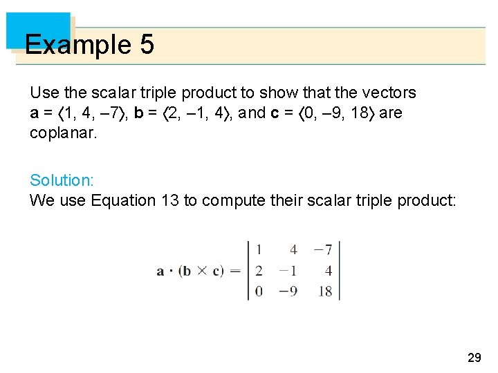 Example 5 Use the scalar triple product to show that the vectors a =
