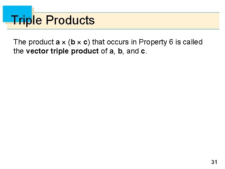 Triple Products The product a (b c) that occurs in Property 6 is called