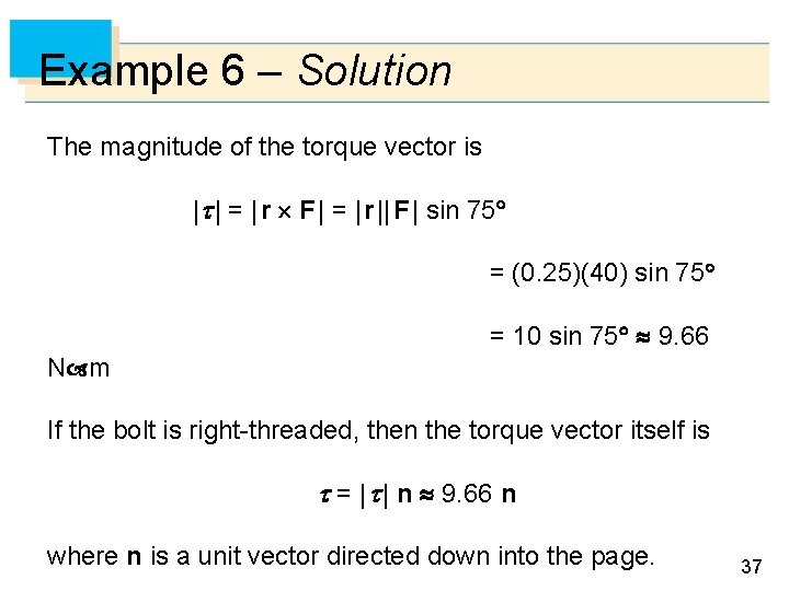 Example 6 – Solution The magnitude of the torque vector is | | =