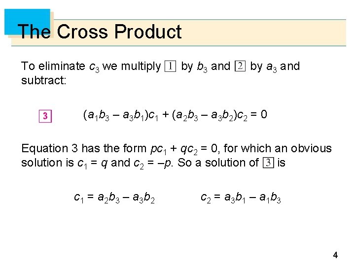 The Cross Product To eliminate c 3 we multiply subtract: by b 3 and