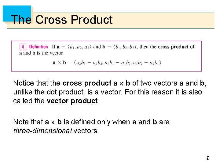 The Cross Product Notice that the cross product a b of two vectors a