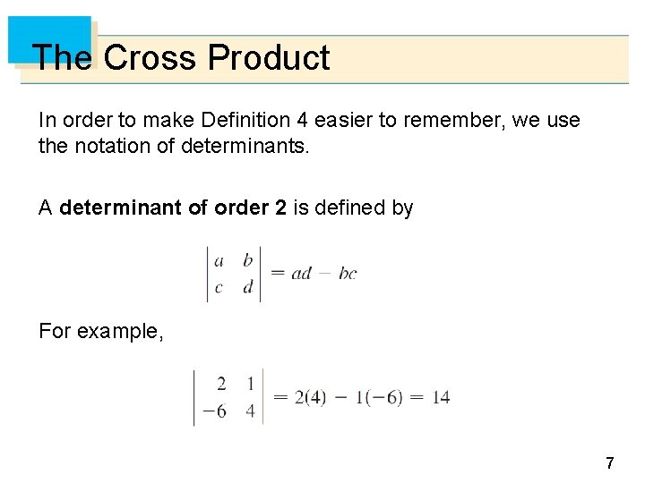 The Cross Product In order to make Definition 4 easier to remember, we use