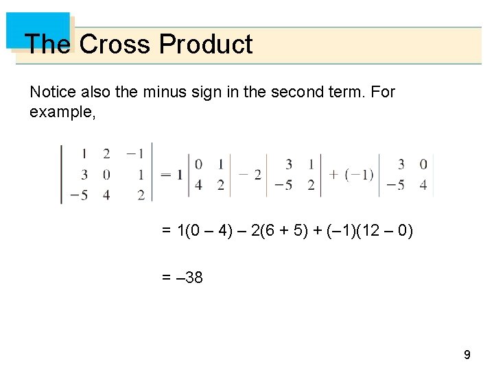 The Cross Product Notice also the minus sign in the second term. For example,