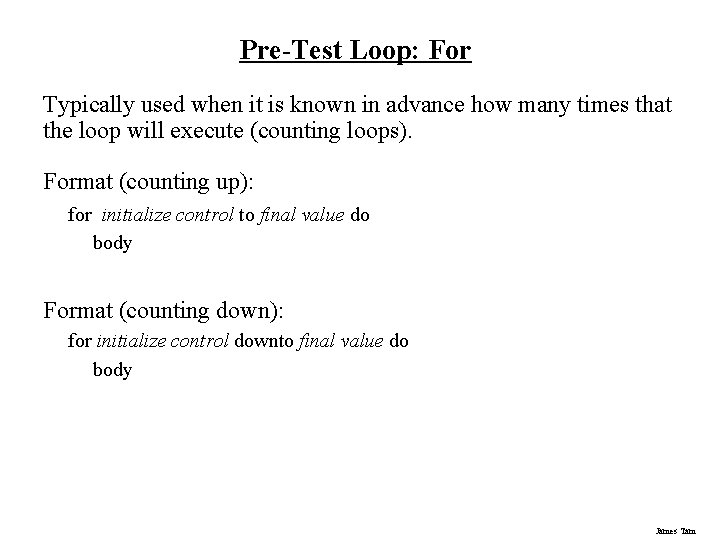 Pre-Test Loop: For Typically used when it is known in advance how many times