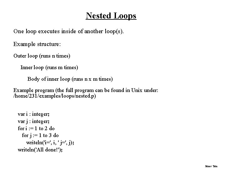 Nested Loops One loop executes inside of another loop(s). Example structure: Outer loop (runs