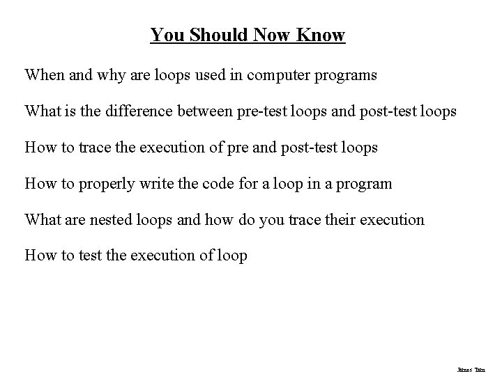 You Should Now Know When and why are loops used in computer programs What