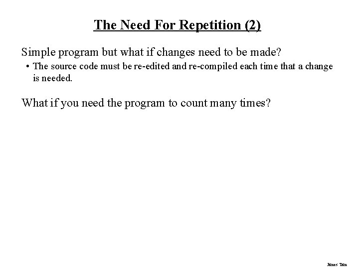 The Need For Repetition (2) Simple program but what if changes need to be