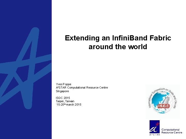 Extending an Infini. Band Fabric around the world Yves Poppe A*STAR Computational Resource Centre