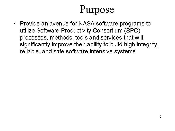 Purpose • Provide an avenue for NASA software programs to utilize Software Productivity Consortium