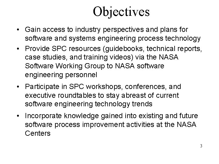 Objectives • Gain access to industry perspectives and plans for software and systems engineering