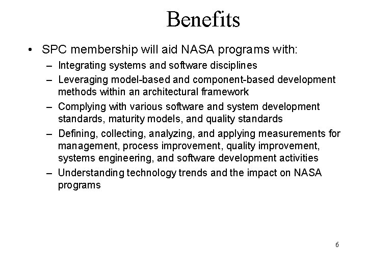 Benefits • SPC membership will aid NASA programs with: – Integrating systems and software