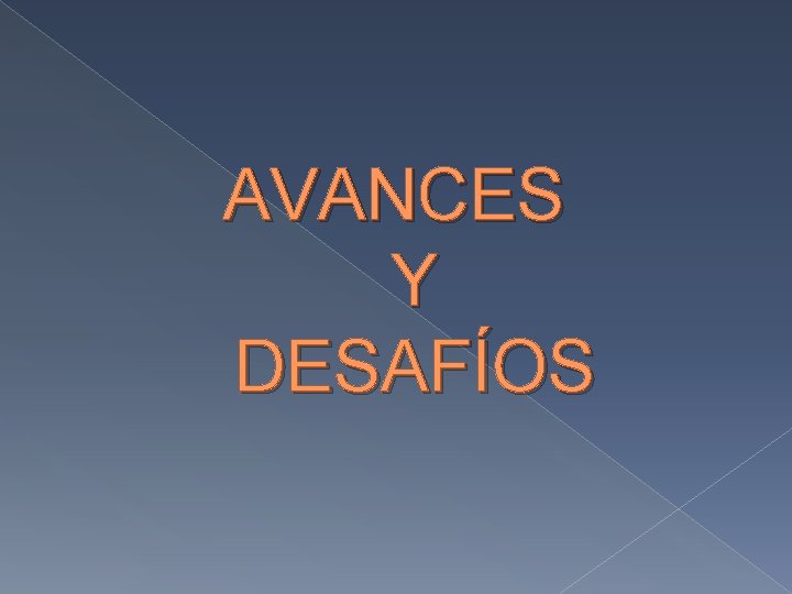 AVANCES Y DESAFÍOS 