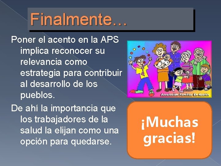 Finalmente… Poner el acento en la APS implica reconocer su relevancia como estrategia para