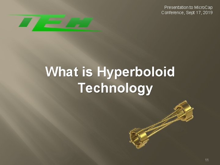 Presentation to Micro. Cap Conference, Sept 17, 2019 What is Hyperboloid Technology 11 