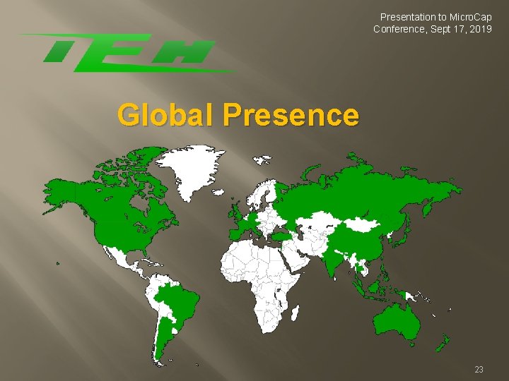 Presentation to Micro. Cap Conference, Sept 17, 2019 Global Presence 23 