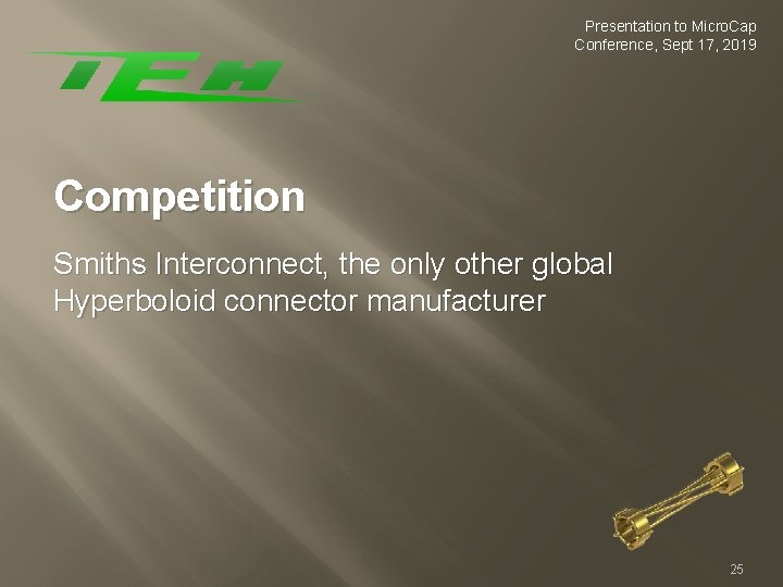 Presentation to Micro. Cap Conference, Sept 17, 2019 Competition Smiths Interconnect, the only other