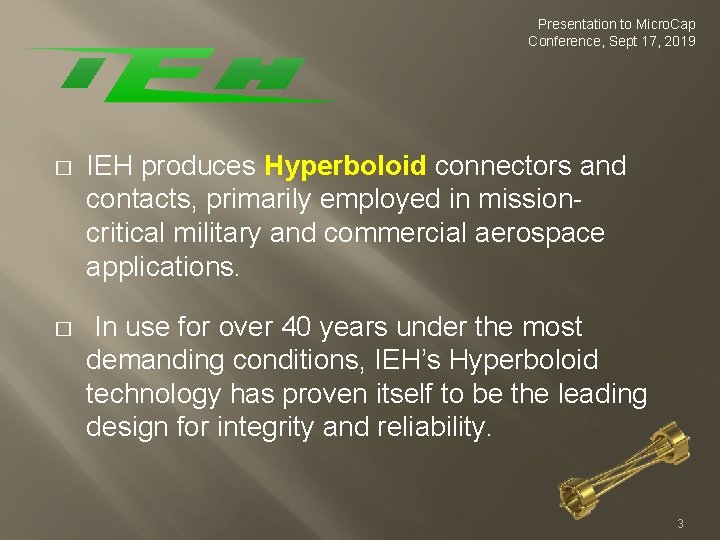 Presentation to Micro. Cap Conference, Sept 17, 2019 � IEH produces Hyperboloid connectors and