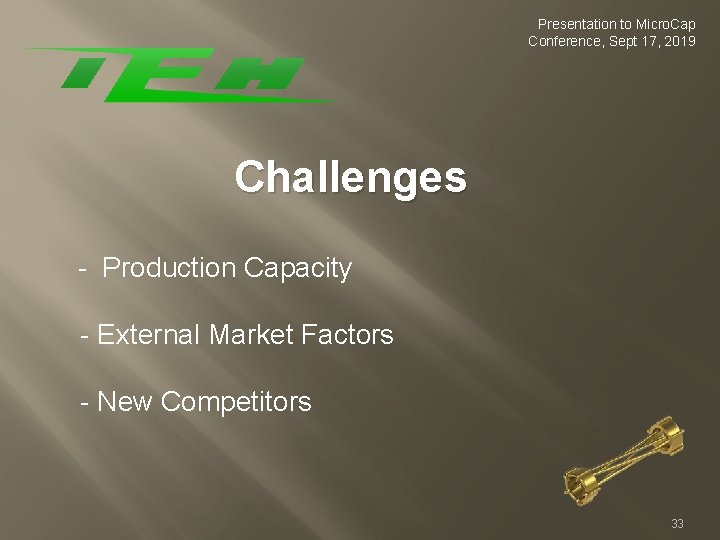 Presentation to Micro. Cap Conference, Sept 17, 2019 Challenges - Production Capacity - External