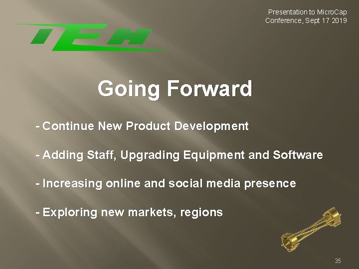 Presentation to Micro. Cap Conference, Sept 17 2019 Going Forward - Continue New Product