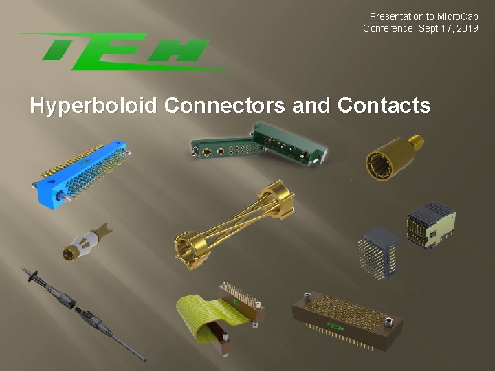 Presentation to Micro. Cap Conference, Sept 17, 2019 Hyperboloid Connectors and Contacts 