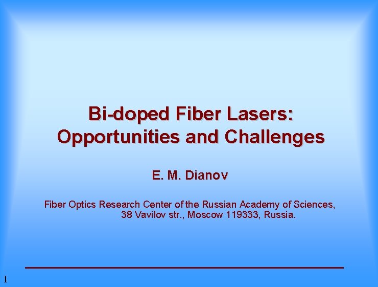 Bi-doped Fiber Lasers: Opportunities and Challenges E. M. Dianov Fiber Optics Research Center of