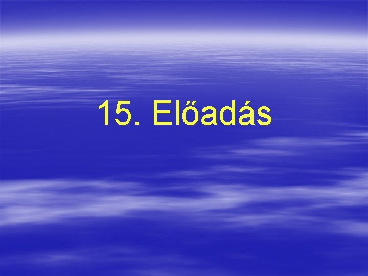 15. Előadás 