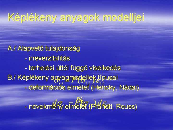 Képlékeny anyagok modelljei A. / Alapvető tulajdonság - irreverzibilitás - terhelési úttól függő viselkedés