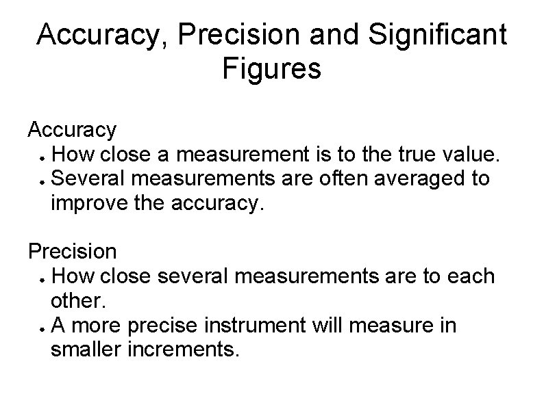 Accuracy, Precision and Significant Figures Accuracy ● How close a measurement is to the